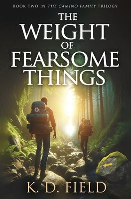 The Weight of Fearsome Things by Field, K. D.