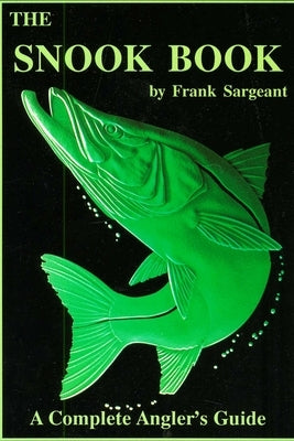 The Snook Book: A Complete Anglers Guide by Sargeant