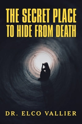 The Secret Place to Hide from Death by Vallier, Elco