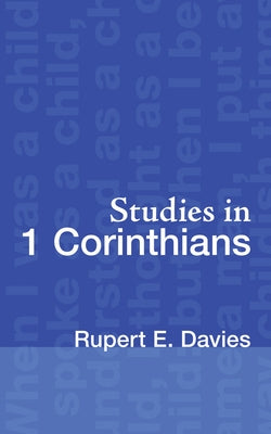 Studies in 1 Corinthians by Davies, Rupert E.
