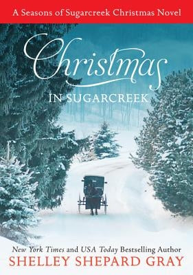 Christmas in Sugarcreek: A Seasons of Sugarcreek Christmas Novel by Gray, Shelley Shepard