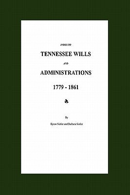 Index to Tennessee Wills and Administrations 1779-1861 by Sistler, Byron