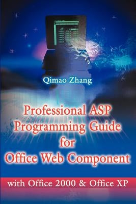 Professional ASP Programming Guide for Office Web Component: With Office 2000 and Office XP by Zhang, Qimao