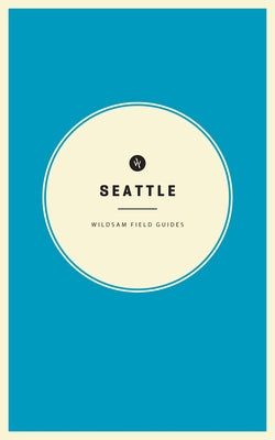 Wildsam Field Guides: Seattle by Bruce, Taylor