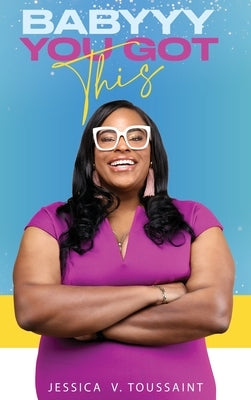 Babyyy You Got This by Toussaint, Jessica V.
