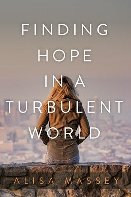 Finding Hope in a Turbulent World by Massey, Alisa