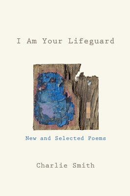 I Am Your Lifeguard: New and Selected Poems by Smith, Charlie