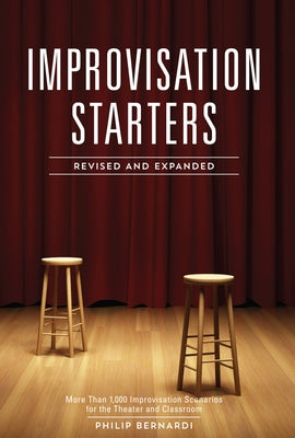 Improvisation Starters: More Than 1,000 Improvisation Scenarios for the Theater and Classroom by Bernardi, Philip