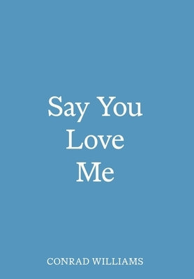 Say You Love Me by Williams, Conrad