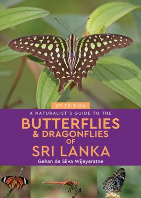 A Naturalist's Guide to the Butterflies & Dragonflies of Sri Lanka by De Silva Wijeyeratne, Gehan