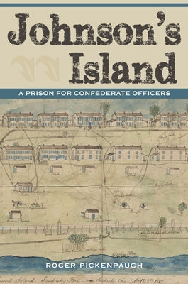 Johnson's Island: A Prison for Confederate Officers by Pickenpaugh