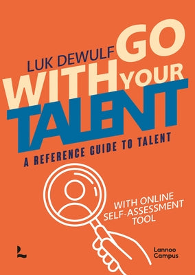 Go with Your Talent: A Reference Guide to Talent - With Online Self-Assessment Tool by Dewulf, Luk