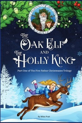 The Oak Elf and the Holly King: The Five Father Christmases Part One by Pratt, Miles David