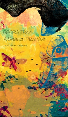 A Skeleton Plays Violin: Book Three of Our Trakl by Trakl, Georg