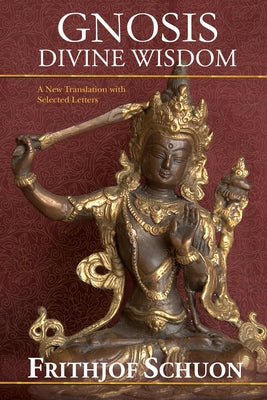 Gnosis: Divine Wisdom, a New Translation with Selected Letters by Schuon, Frithjof