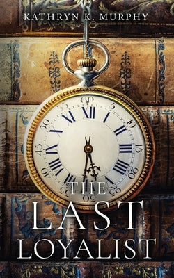 The Last Loyalist by Murphy, Kathryn K.