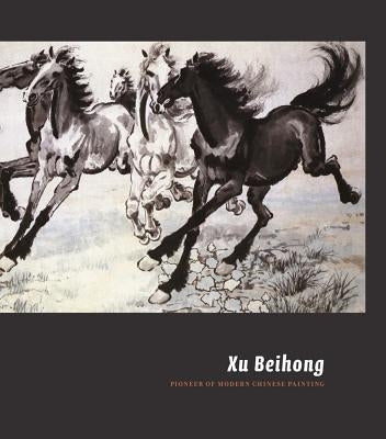 Xu Beihong: Pioneer of Modern Chinese Painting by Otsuka, Ronald Y.