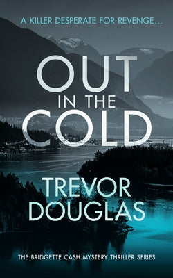 Out in the Cold: A Spine-Tingling Police Procedural with Twists That Will Leave You Breathless by Douglas, Trevor
