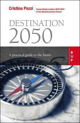 Destination 2050: A Practical Guide to the Future by Pozzi, Cristina