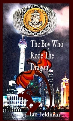 The Boy Who Rode The Dragon by Feldman, Ian