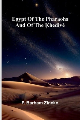 Egypt Of The Pharaohs And Of The Khediv by Barham Zincke, F.