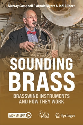 Sounding Brass: Brasswind Instruments and How They Work by Campbell, Murray