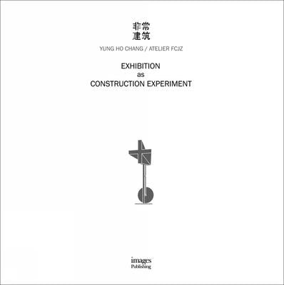 Exhibition as Construction Experiment by Chang, Yung Ho