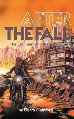 After the Fall: The Engineer and the Apocalypse by Gainford, Gerry