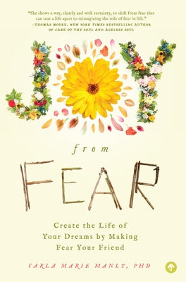 Joy from Fear: Create the Life of Your Dreams by Making Fear Your Friend by Manly, Carla Marie
