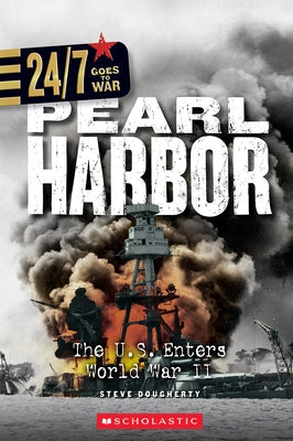 Pearl Harbor: The U.S. Enters World War II (24/7: Goes to War) by Dougherty, Steve
