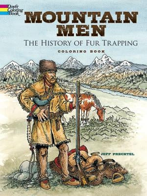 Mountain Men -- The History of Fur Trapping Coloring Book by Prechtel, Jeff