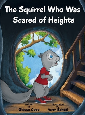 The Squirrel Who Was Scared of Heights by Cope, Gideon