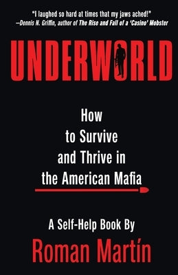 Underworld: How To Survive And Thrive In The American Mafia by MartÃ­n, Roman