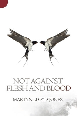 Not Against Flesh and Blood: The Battle Against Spiritual Wickedness in High Places by Lloyd-Jones, Martyn