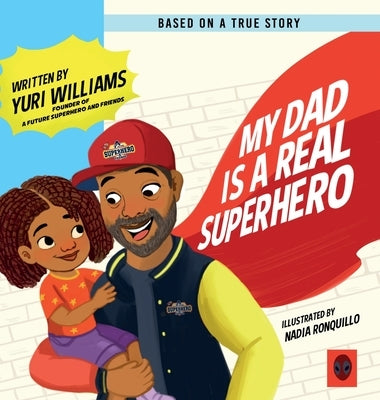 My Dad is a Real Superhero by Williams, Yuri