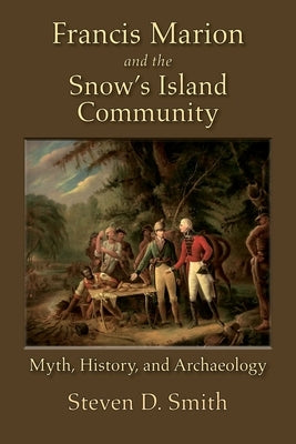 Francis Marion and the Snow's Island Community by Smith, Steven D.
