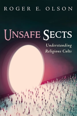 Unsafe Sects by Olson, Roger E.