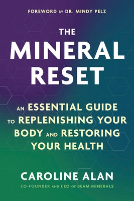 The Mineral Reset: An Essential Guide to Replenishing Your Body and Restoring Your Health by Alan, Caroline