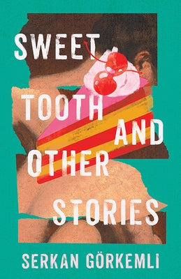 Sweet Tooth and Other Stories by Görkemli, Serkan