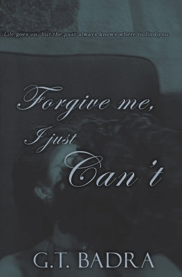 Forgive me, I just Can't by Badra, Gabriela T.