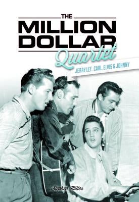 Stephen Miller: The Million Dollar Quartet by Miller, Stephen