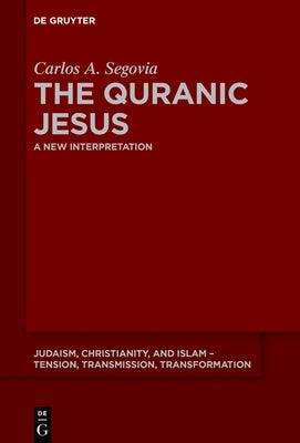 The Quranic Jesus: A New Interpretation by Segovia, Carlos AndrÃ©s