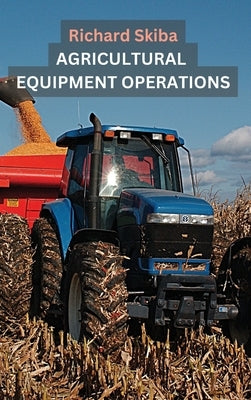 Agricultural Equipment Operations by Skiba, Richard