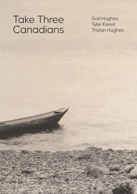Take Three Canadians: Four Stories, Three Writers, and an Artist by Hughes, Gail