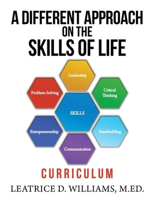 A Different Approach on the Skills of Life: Curriculum by Williams, Leatrice D.