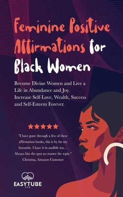 Feminine Positive Affirmations for Black Women: Become Divine Women and Live a Life in Abundance and Joy. Increase Self-Love, Wealth, Success and Self by Zen Studio, Easytube