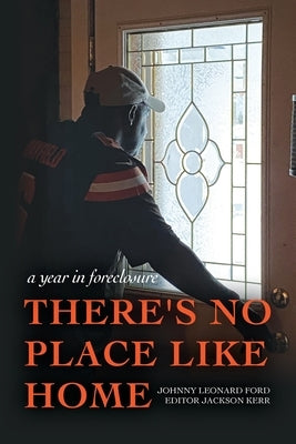 There's No Place Like Home: A year in foreclosure by Ford, Johnny Leonard