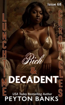 Lunchtime Chronicles: Rich & Decadent by Banks, Peyton