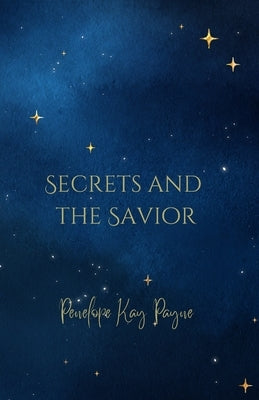 Secrets And The Savior by Payne, Penelope Kay