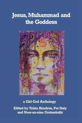 Jesus, Muhammad and the Goddess by Hendren, Trista
